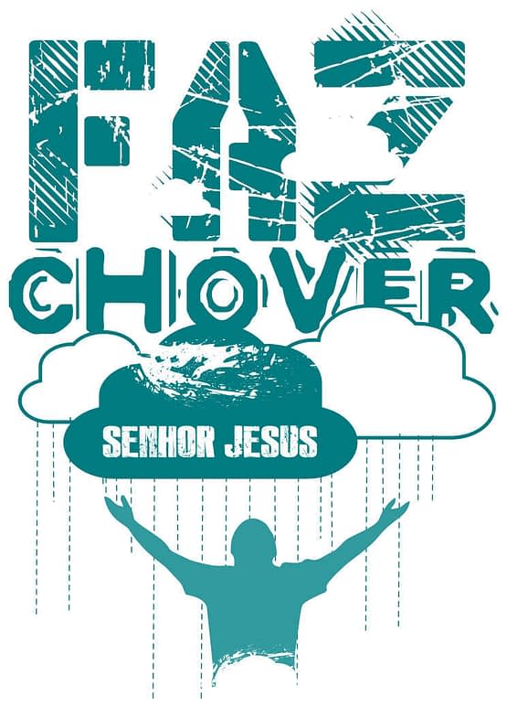 estampa camiseta evangélica Faz chover Senhor Jesus